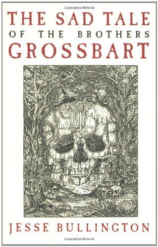 Cover for Jesse Bullington · The Sad Tale of the Brothers Grossbart (Taschenbuch) [1 Original edition] (2009)
