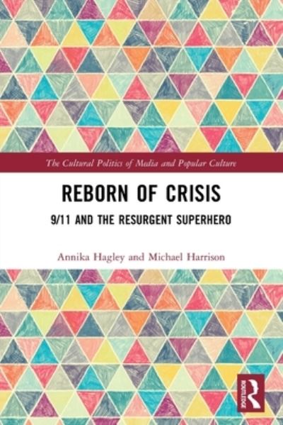 Cover for Hagley, Annika (Roger Williams University, USA) · Reborn of Crisis: 9/11 and the Resurgent Superhero - The Cultural Politics of Media and Popular Culture (Paperback Book) (2022)