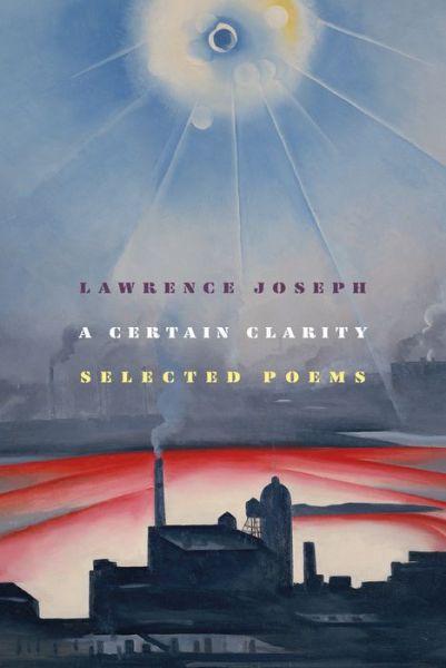 A Certain Clarity: Selected Poems - Lawrence Joseph - Kirjat - Farrar, Straus and Giroux - 9780374539344 - tiistai 23. maaliskuuta 2021