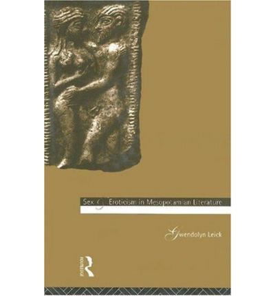 Cover for Leick, Gwendolyn (Chelsea College of Art and Design, London, UK) · Sex and Eroticism in Mesopotamian Literature (Hardcover Book) (1994)