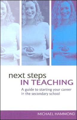 Cover for Michael Hammond · Next Steps in Teaching: A Guide to Starting your Career in the Secondary School (Paperback Book) (2005)