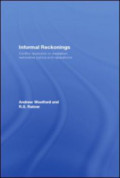 Informal Reckonings: Conflict Resolution in Mediation, Restorative Justice, and Reparations - Andrew Woolford - Książki - Taylor & Francis Ltd - 9780415429344 - 20 grudnia 2007