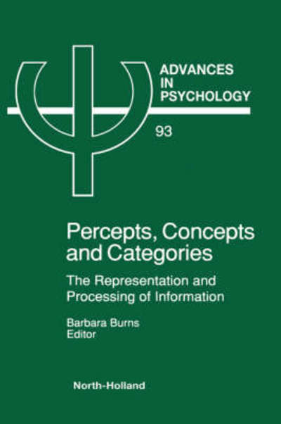 Percepts, Concepts and Categories: The Representation and Processing of Information - Advances in Psychology - B Burns B - Books - Elsevier Science & Technology - 9780444887344 - October 9, 1992