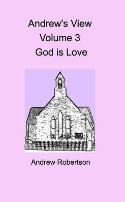 Cover for Andrew Robertson · Andrew's View Volume 3 God is Love (Paperback Book) (2019)