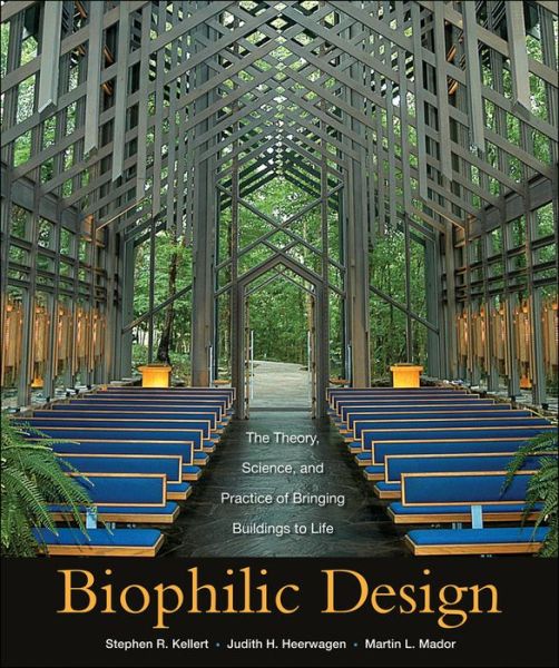 Cover for Stephen R. Kellert · Biophilic Design: The Theory, Science and Practice of Bringing Buildings to Life (Gebundenes Buch) (2008)