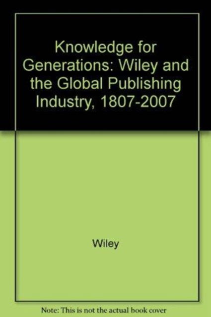 Cover for Wiley · Knowledge for Generations: Wiley and the Global Publishing Industry, 1807-2007 (Hardcover Book) [Limited edition] (2012)