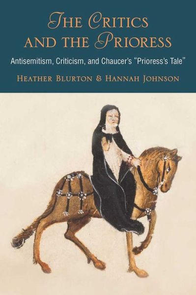 Cover for Hannah Johnson · The Critics and the Prioress: Antisemitism, Criticism, and Chaucer's Prioress's Tale (Hardcover Book) (2017)