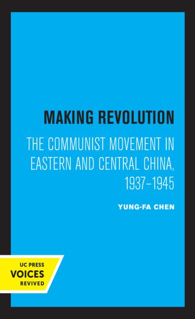 Cover for Yung-fa Chen · Making Revolution: The Communist Movement in Eastern and Central China, 1937-1945 - Center for Chinese Studies, UC Berkeley (Hardcover Book) (2021)