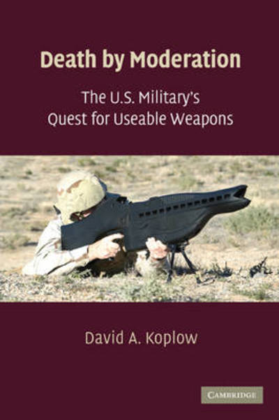 Cover for David A. Koplow · Death by Moderation: The U.S. Military's Quest for Useable Weapons (Paperback Book) (2009)