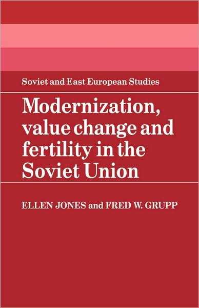 Cover for Ellen Jones · Modernization, Value Change and Fertility in the Soviet Union - Cambridge Russian, Soviet and Post-Soviet Studies (Hardcover Book) (1987)