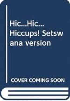 Cover for Dianne Hofmeyr · Hic...Hic... Hiccups! Setswana version (Pocketbok) (2002)