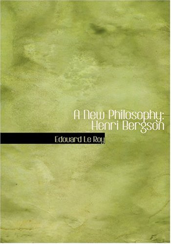 Cover for Edouard Le Roy · A New Philosophy: Henri Bergson (Hardcover bog) [Large Print, Large Type edition] (2008)