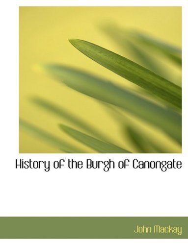 Cover for John Mackay · History of the Burgh of Canongate (Hardcover Book) [Large Print, Lrg edition] (2008)