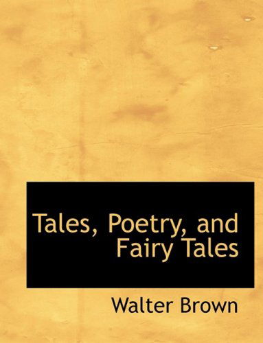 Cover for Walter Brown · Tales, Poetry, and Fairy Tales (Pocketbok) [Large Print, Lrg edition] (2008)