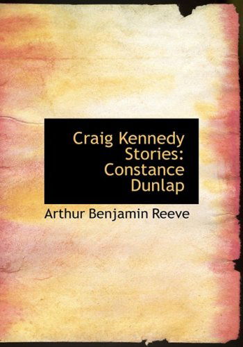 Cover for Arthur Benjamin Reeve · Craig Kennedy Stories: Constance Dunlap (Hardcover Book) [Large Print, Lrg edition] (2008)