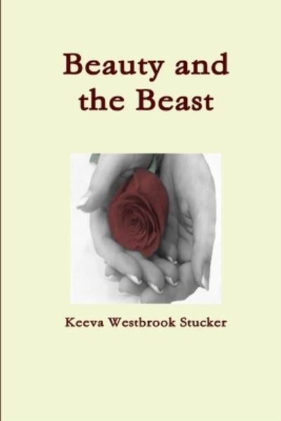Beauty and the Beast - Keeva Westbrook Stucker - Książki - Wright Books - 9780557200344 - 15 listopada 2009