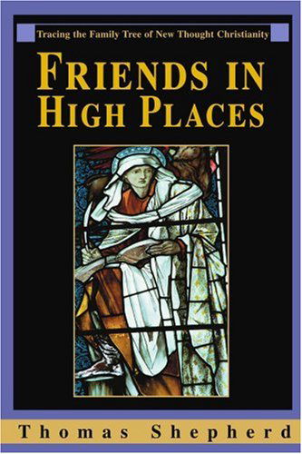 Cover for Thomas Shepherd · Friends in High Places: Tracing the Family Tree of New Thought Christianity (Paperback Book) (2004)