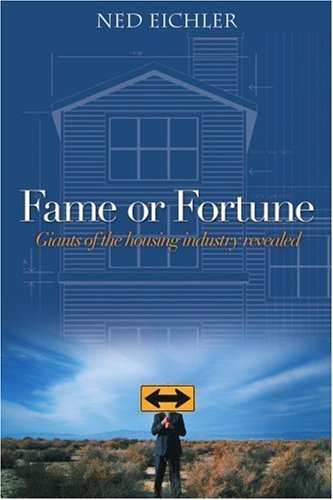 Cover for Ned Eichler · Fame or Fortune: Giants of the Housing Industry Revealed (Taschenbuch) (2005)