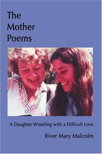 Cover for River Malcolm · The Mother Poems: a Daughter Wrestling with a Difficult Love (Paperback Book) (2007)