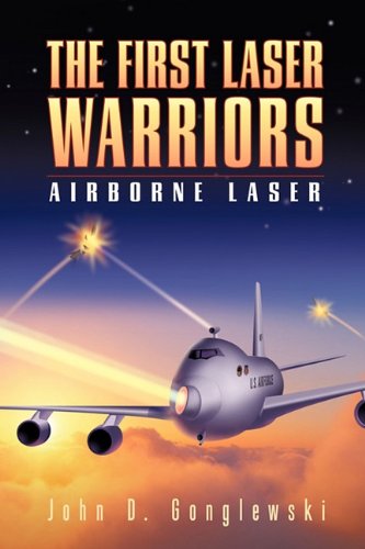 Cover for D. Gonglewski John D. Gonglewski · The First Laser Warriors: Airborne Laser (Paperback Book) (2010)