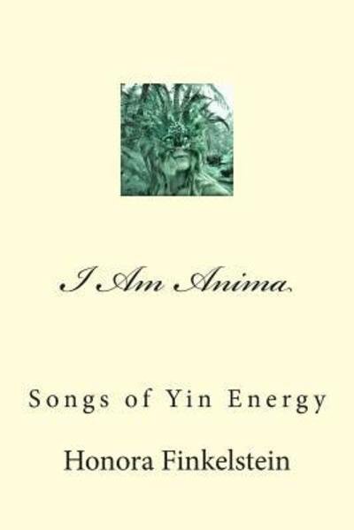 Cover for Honora Finkelstein · I Am Anima : Songs of Yin Energy (Paperback Bog) (2012)