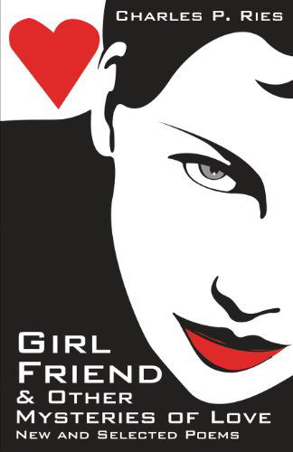 Cover for Charles P. Ries · Girl Friend &amp; Other Mysteries of Love (Paperback Book) [First edition] (2013)