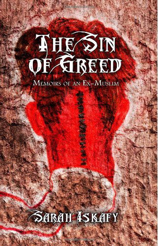 The Sin of Greed: Memoirs of an Ex-muslim - Sarah Iskafy - Books - True Beginnings Publishing - 9780615991344 - March 17, 2014