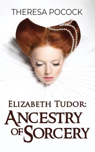 Cover for Theresa Pocock · Elizabeth Tudor Ancestry of Sorcery (Paperback Book) (2018)