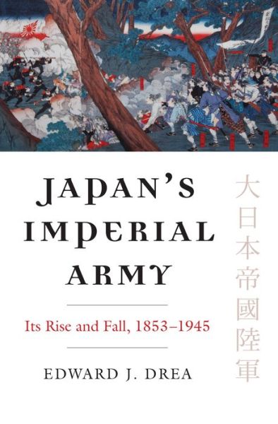 Cover for Edward J. Drea · Japan’s Imperial Army: Its Rise and Fall, 1853–1945 - Modern War Studies (Paperback Book) (2016)