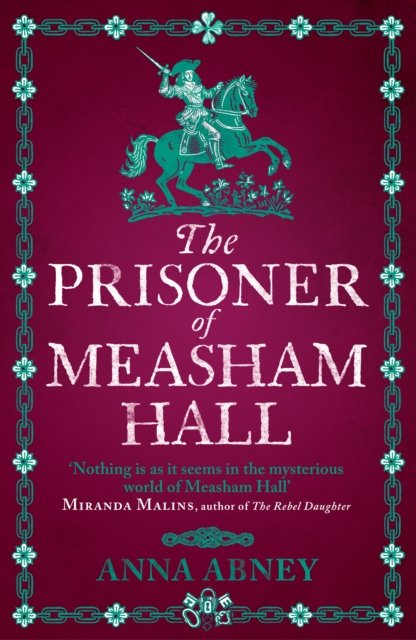 Cover for Anna Abney · The Prisoner of Measham Hall: The third gripping novel in this highly praised and brilliantly realised historical series - Measham Hall (Taschenbuch) (2024)