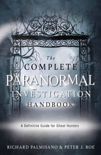 Complete Paranormal Investigation Handbook,The: A Definitive Guide for Ghost Hunters - Richard Palmisano - Bücher - Llewellyn Publications,U.S. - 9780738777344 - 8. September 2025