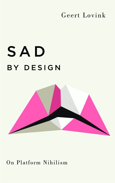 Cover for Geert Lovink · Sad by Design: On Platform Nihilism - Digital Barricades (Paperback Bog) (2019)