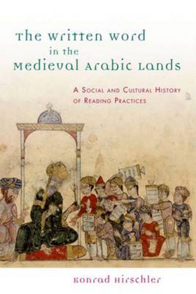 Cover for Konrad Hirschler · The Written Word in the Medieval Arabic Lands: A Social and Cultural History of Reading Practices (Paperback Book) (2013)