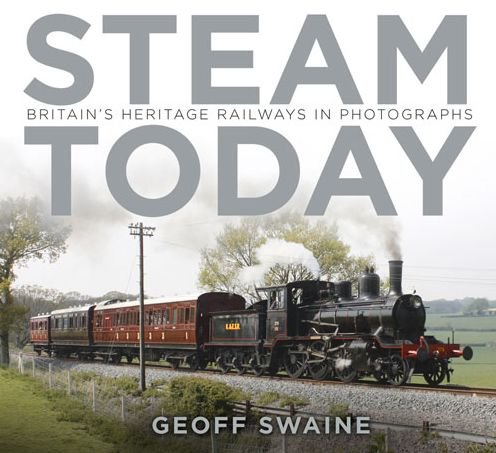 Cover for Geoff Swaine · Steam Today: Britain's Heritage Railways in Photographs (Paperback Book) (2016)