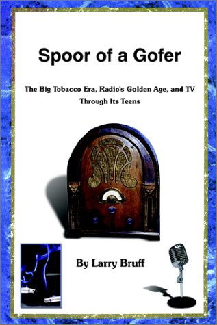 Cover for Larry Bruff · Spoor of a Gofer: the Big Tobacco Era, Radio's Golden Age, and TV Through Its Teens (Paperback Book) (2002)