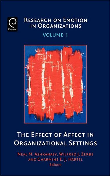 The Effect of Affect in Organizational Settings - Research on Emotion in Organizations - Neal Ashkanasy - Bøker - Emerald Publishing Limited - 9780762312344 - 1. september 2005