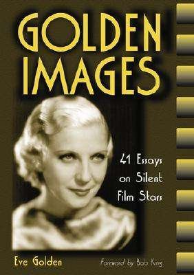 Cover for Eve Golden · Golden Images: 41 Essays on Silent Film Stars (Paperback Book) (2000)