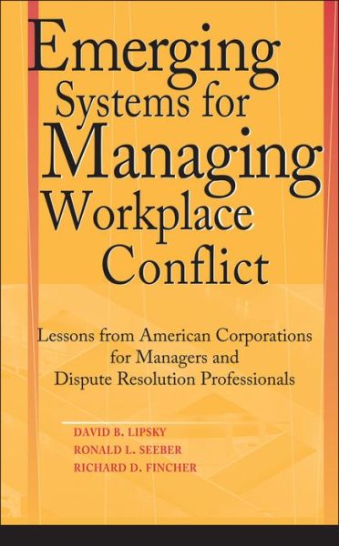 Cover for Lipsky, David B. (Cornell University) · Emerging Systems for Managing Workplace Conflict: Lessons from American Corporations for Managers and Dispute Resolution Professionals (Hardcover Book) (2003)