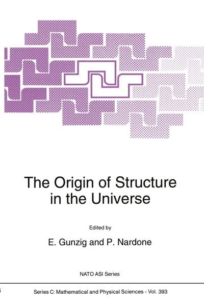Cover for E Gunzig · The Origin of Structure in the Universe: Proceedings of the Nato Advanced Research Workshop, Chateau Du Pont D'oye, Belgium, April 27-may 2, 1992 - Nato Science Series C (Hardcover bog) (1993)
