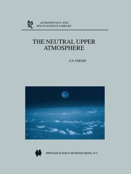 S.N. Ghosh · The Neutral Upper Atmosphere - Astrophysics and Space Science Library (Inbunden Bok) [2002 edition] (2002)