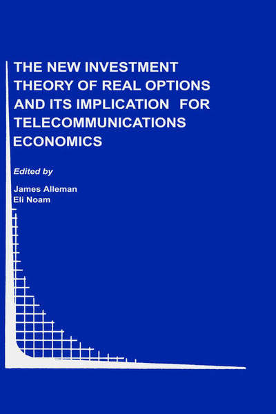 Cover for James Alleman · The New Investment Theory of Real Options and its Implication for Telecommunications Economics - Topics in Regulatory Economics and Policy (Hardcover Book) [1999 edition] (1999)