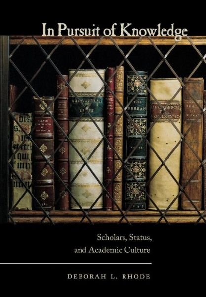 Cover for Deborah L. Rhode · In Pursuit of Knowledge: Scholars, Status, and Academic Culture (Hardcover Book) (2006)