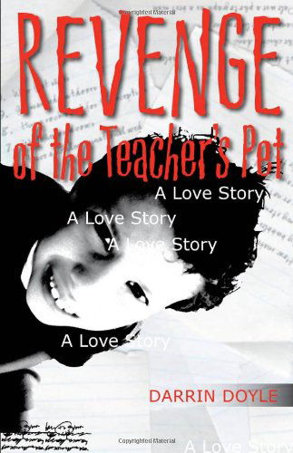 Revenge of the Teacher's Pet: A Love Story - Yellow Shoe Fiction - Darrin Doyle - Books - Louisiana State University Press - 9780807134344 - April 30, 2009