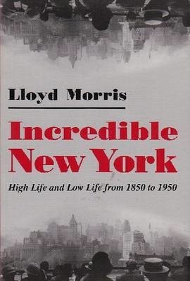 Cover for Lloyd Morris · Incredible New York: High Life and Low Life from 1850 to 1950 - New York State Series (Paperback Bog) (1996)