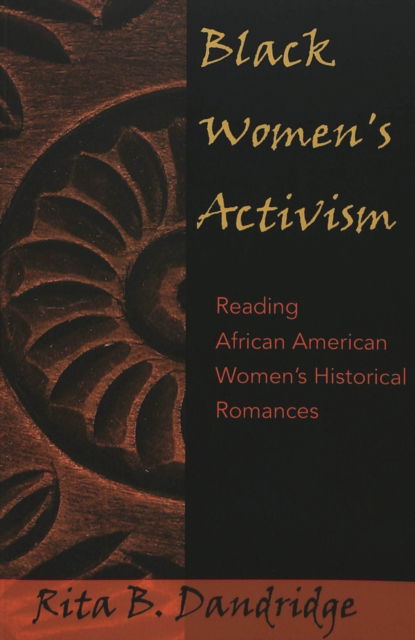 Cover for Rita B Dandridge · Black Women's Activism: Reading African American Women's Historical Romances - African-American Literature and Culture Expanding and Exploding the Boundaries (Paperback Book) (2004)