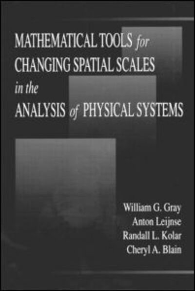 Cover for William G. Gray · Mathematical Tools for Changing Scale in the Analysis of Physical Systems (Hardcover Book) (1993)