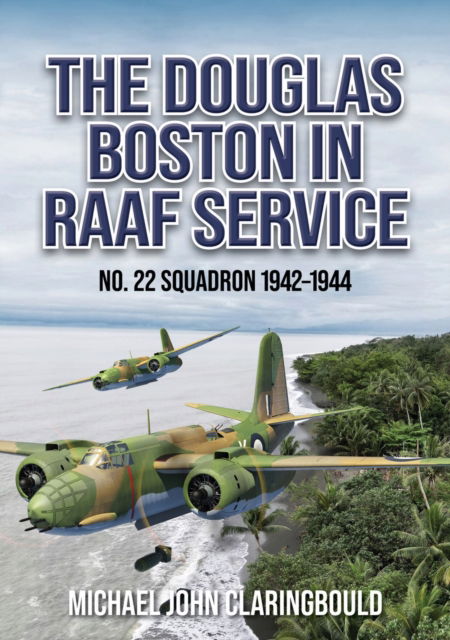 Cover for Michael Claringbould · The Douglas Boston in RAAF Service: No. 22 Squadron 1942-1944 (Paperback Book) (2024)