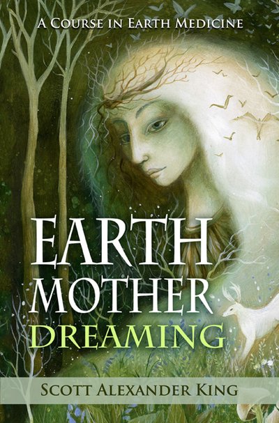 Cover for King, Scott Alexander (Scott Alexander King) · Earth Mother Dreaming: A Course in Earth Medicine (Pocketbok) [2 Revised edition] (2020)