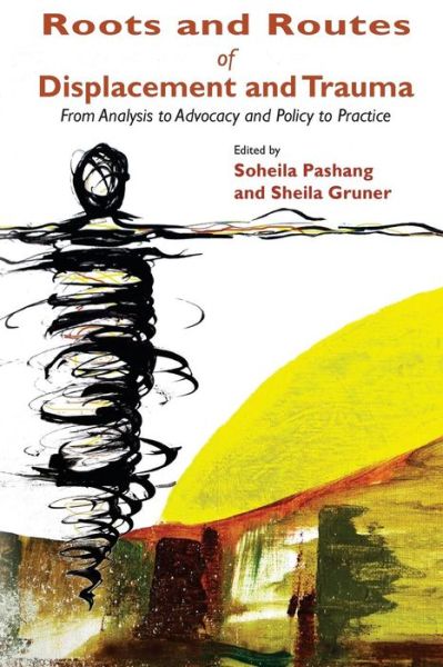 Cover for Sheila Gruner · Roots and Routes of Displacement and Trauma: from Analysis to Advocacy and Policy to Practice (Paperback Book) (2015)