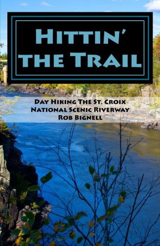 Cover for Rob Bignell · Hittin' the Trail: Day Hiking the St. Croix National Scenic Riverway (Paperback Book) (2014)